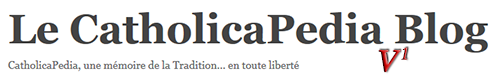 Le CatholicaPedia Blog V1 L’ancien blogue du CatholicaPedia